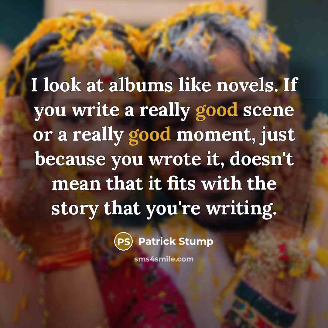 “I look at albums like novels. If you write a…” quote by Patrick Stump