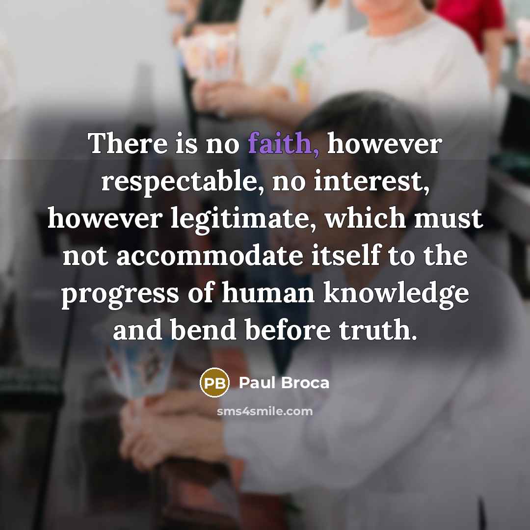 “There is no faith, however respectable, no interest, however legitimate,…” quote by Paul Broca