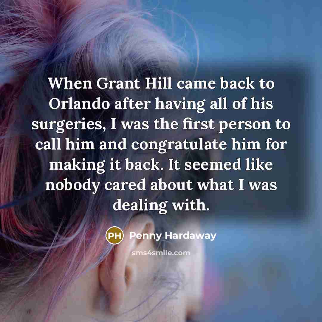 “When Grant Hill came back to Orlando after having all…” quote by Penny Hardaway