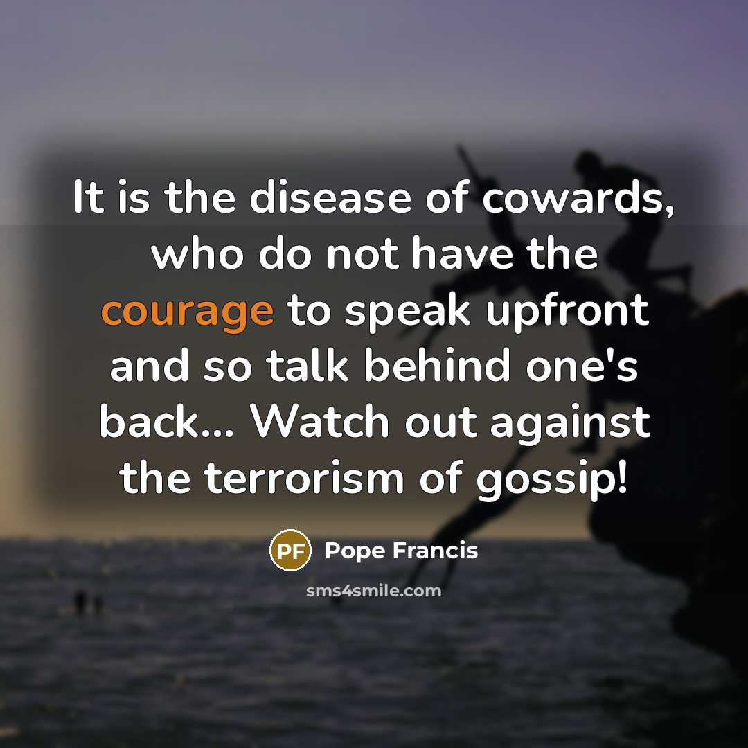 “It is the disease of cowards, who do not have…” quote by Pope Francis