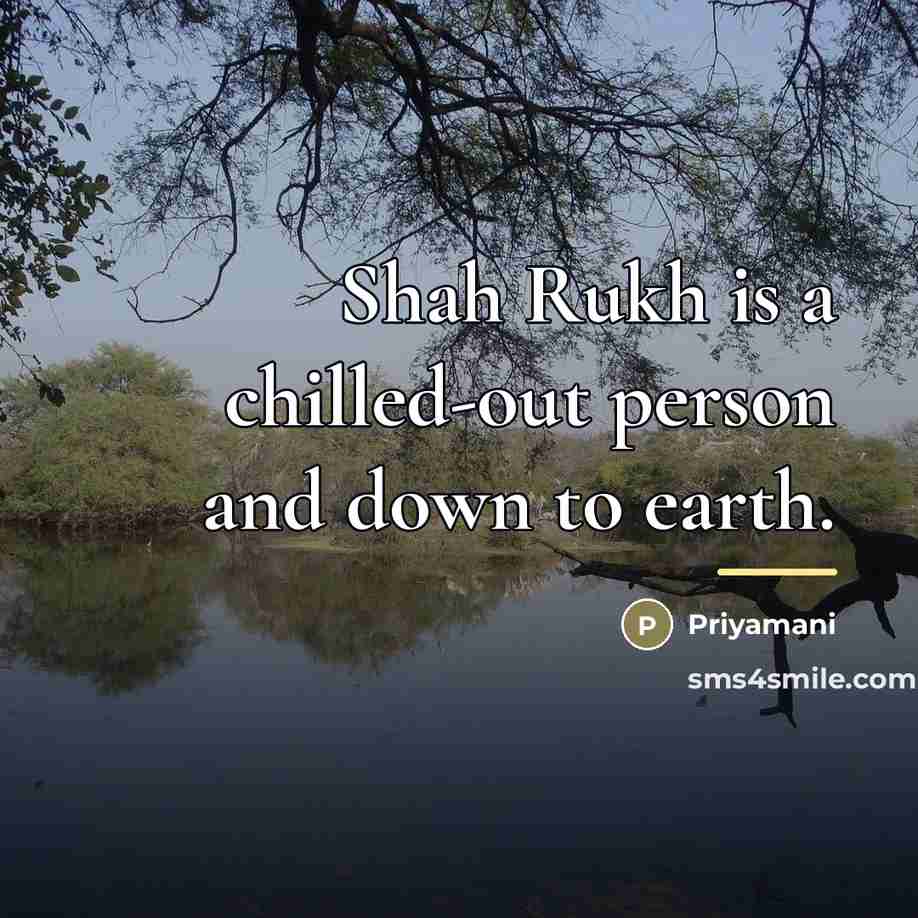 “Shah Rukh is a chilled-out person and down to earth.…” quote by Priyamani