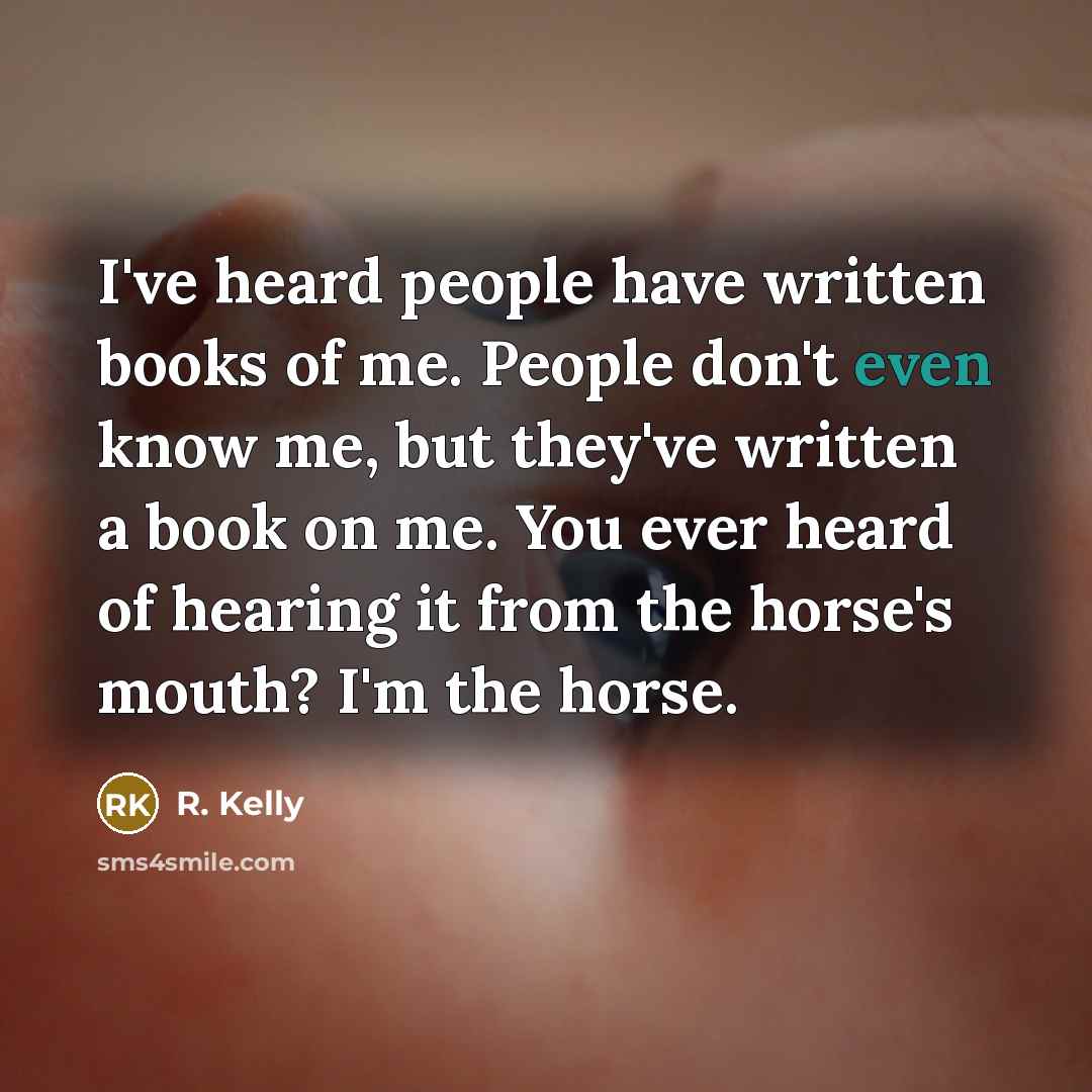 “I've heard people have written books of me. People don't…” quote by R. Kelly