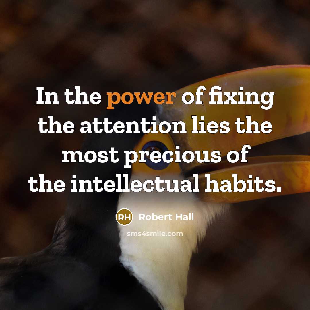 “In the power of fixing the attention lies the most…” quote by Robert Hall