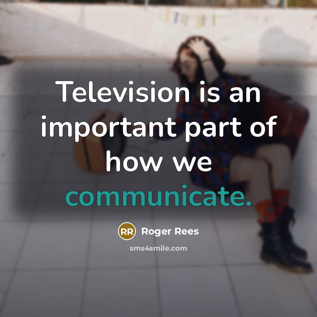 “Television is an important part of how we communicate.…” quote by Roger Rees
