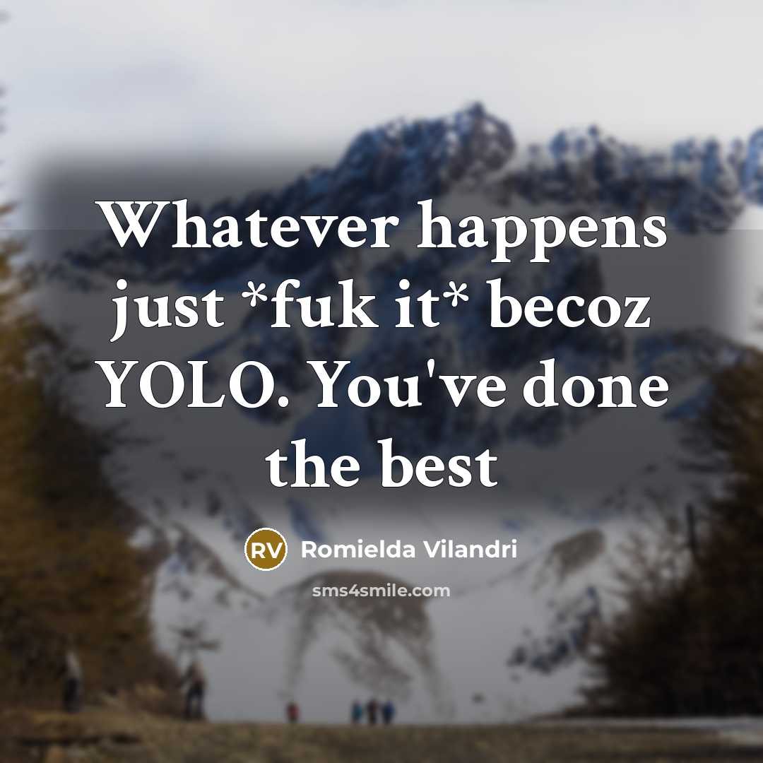 “Whatever happens just *fuk it* becoz YOLO. You've done the…” quote by Romielda Vilandri