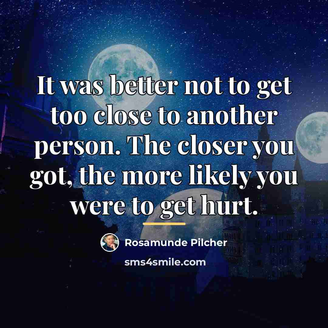 “It was better not to get too close to another…” quote by Rosamunde Pilcher