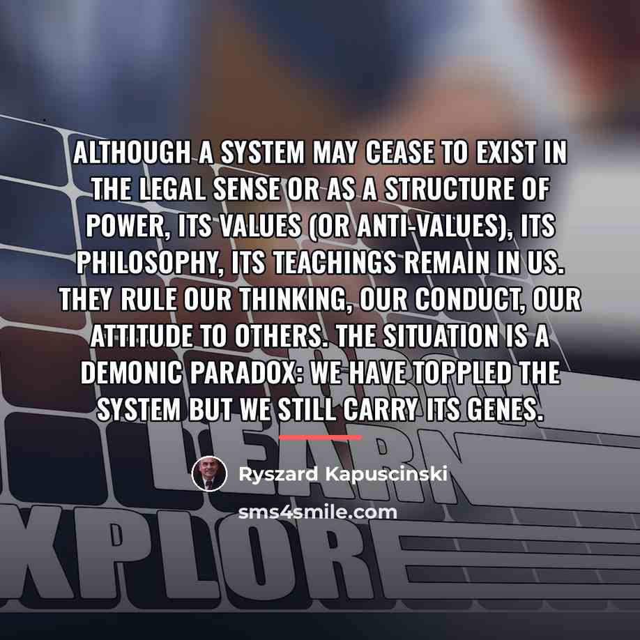 “Although a system may cease to exist in the legal…” quote by Ryszard Kapuscinski