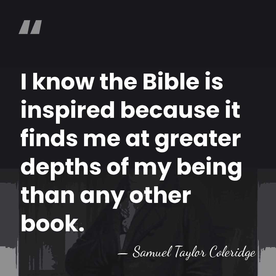 I know the Bible is inspired because it finds me at greater&hellip; - Samuel Taylor Coleridge