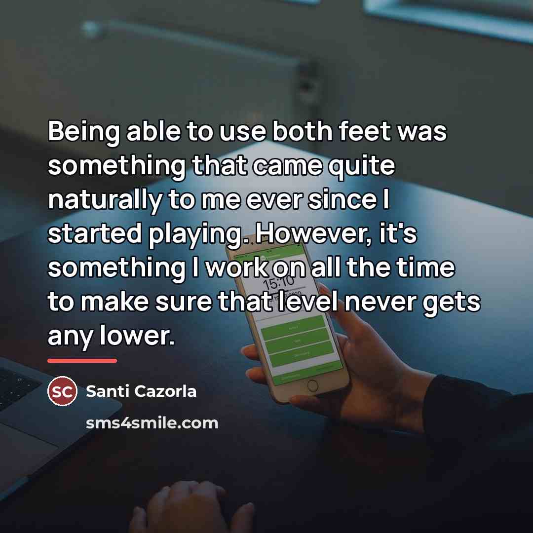 “Being able to use both feet was something that came…” quote by Santi Cazorla