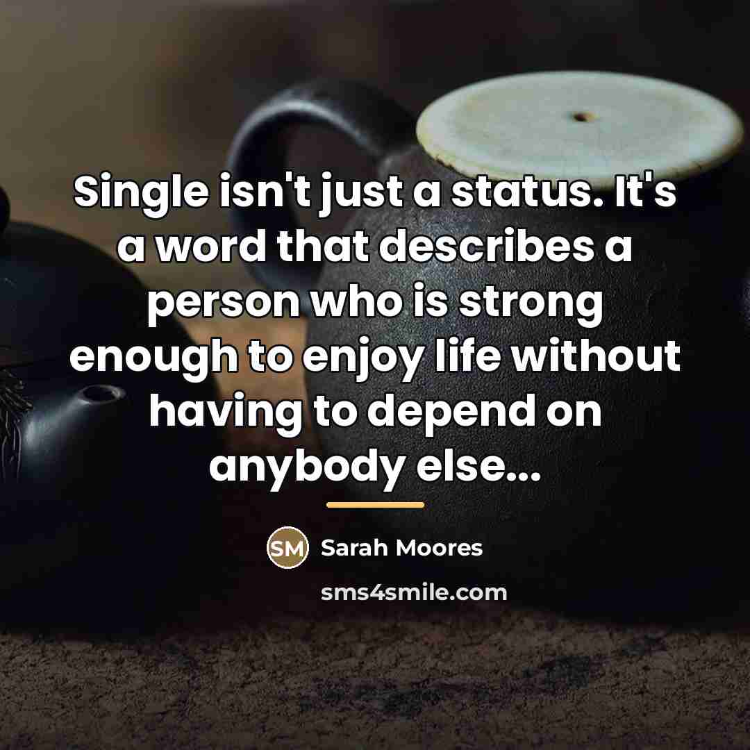 “Single isn't just a status. It's a word that describes…” quote by Sarah Moores