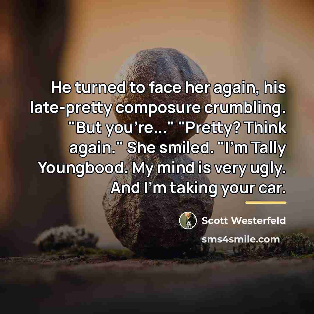 “He turned to face her again, his late-pretty composure crumbling.…” quote by Scott Westerfeld