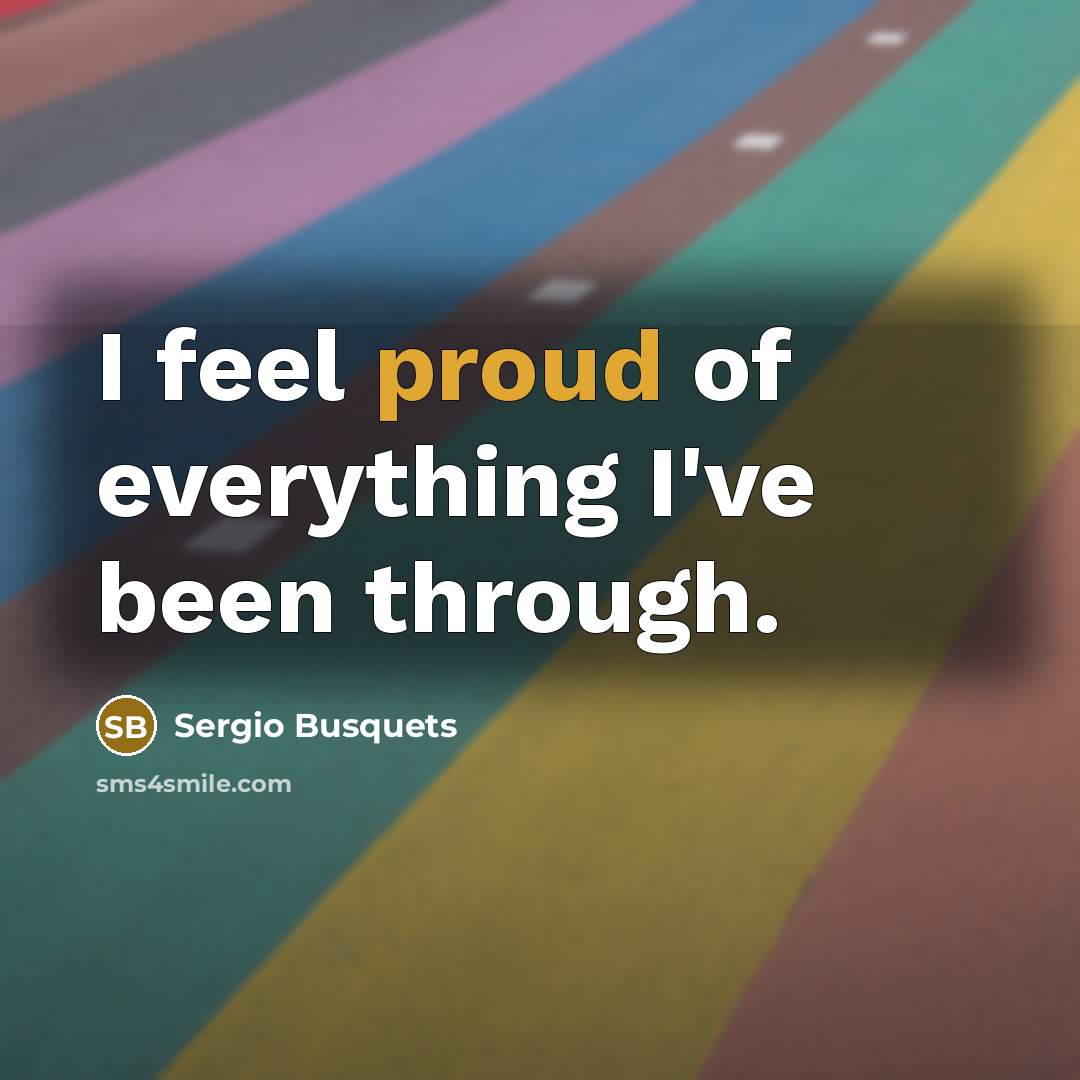 “I feel proud of everything I've been through.…” quote by Sergio Busquets