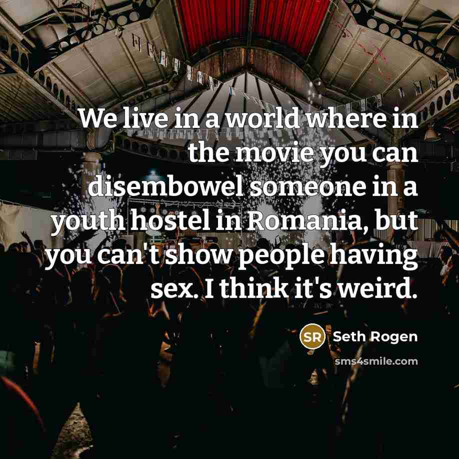“We live in a world where in the movie you…” quote by Seth Rogen