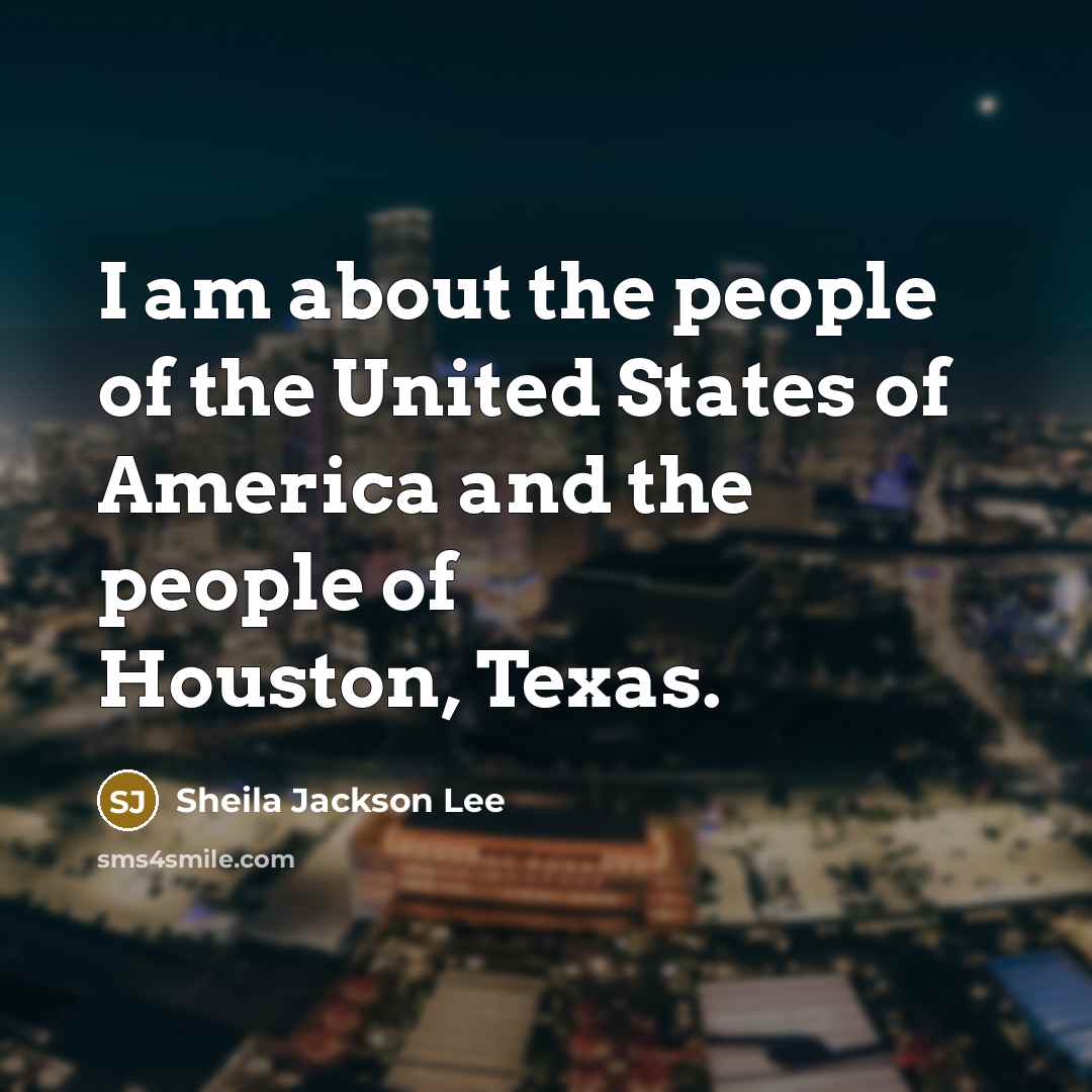 “I am about the people of the United States of…” quote by Sheila Jackson Lee
