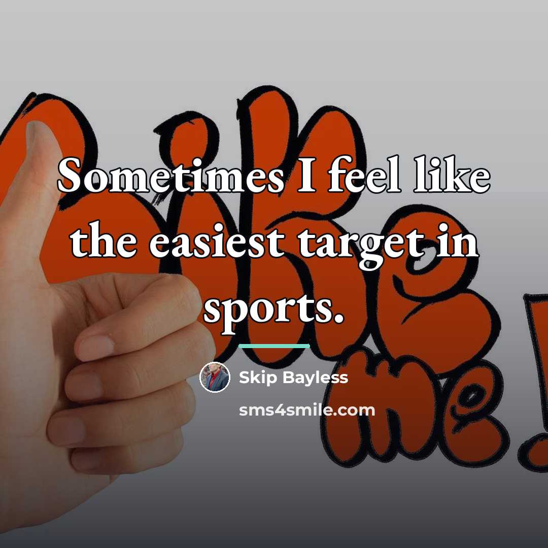 “Sometimes I feel like the easiest target in sports.…” quote by Skip Bayless