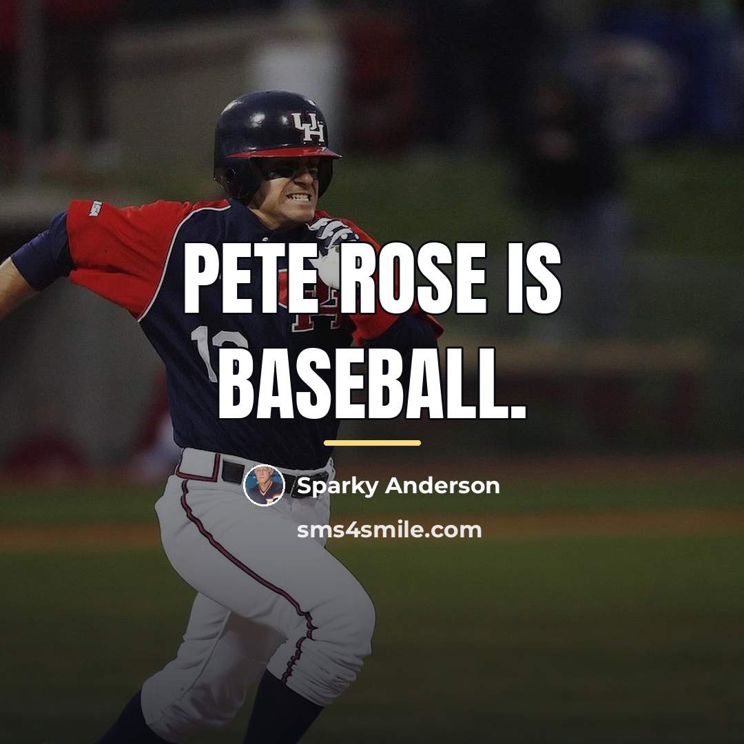 “Pete Rose is baseball.…” quote by Sparky Anderson