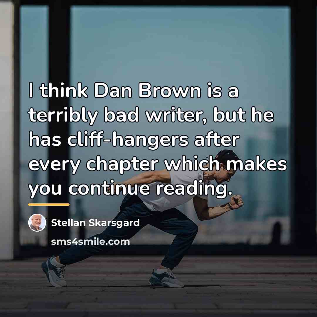 “I think Dan Brown is a terribly bad writer, but…” quote by Stellan Skarsgard