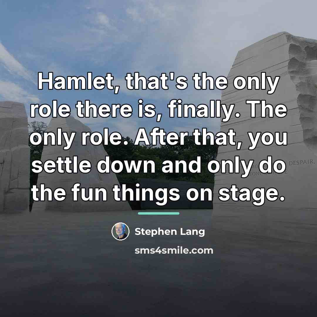 “Hamlet, that's the only role there is, finally. The only…” quote by Stephen Lang