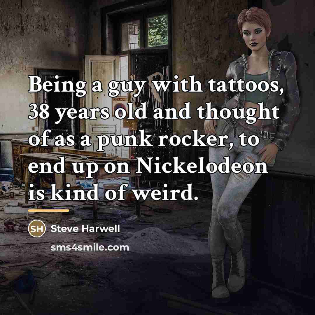 “Being a guy with tattoos, 38 years old and thought…” quote by Steve Harwell