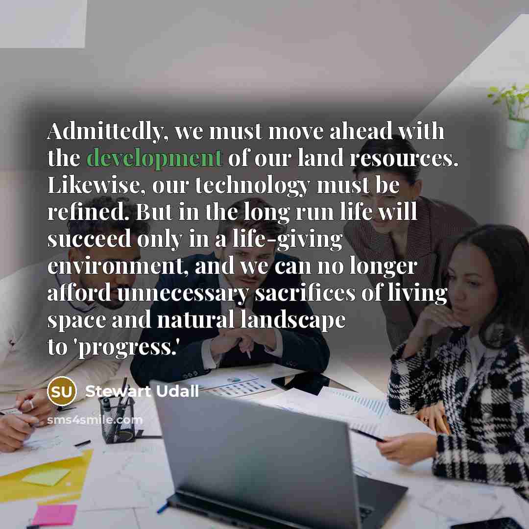 “Admittedly, we must move ahead with the development of our…” quote by Stewart Udall