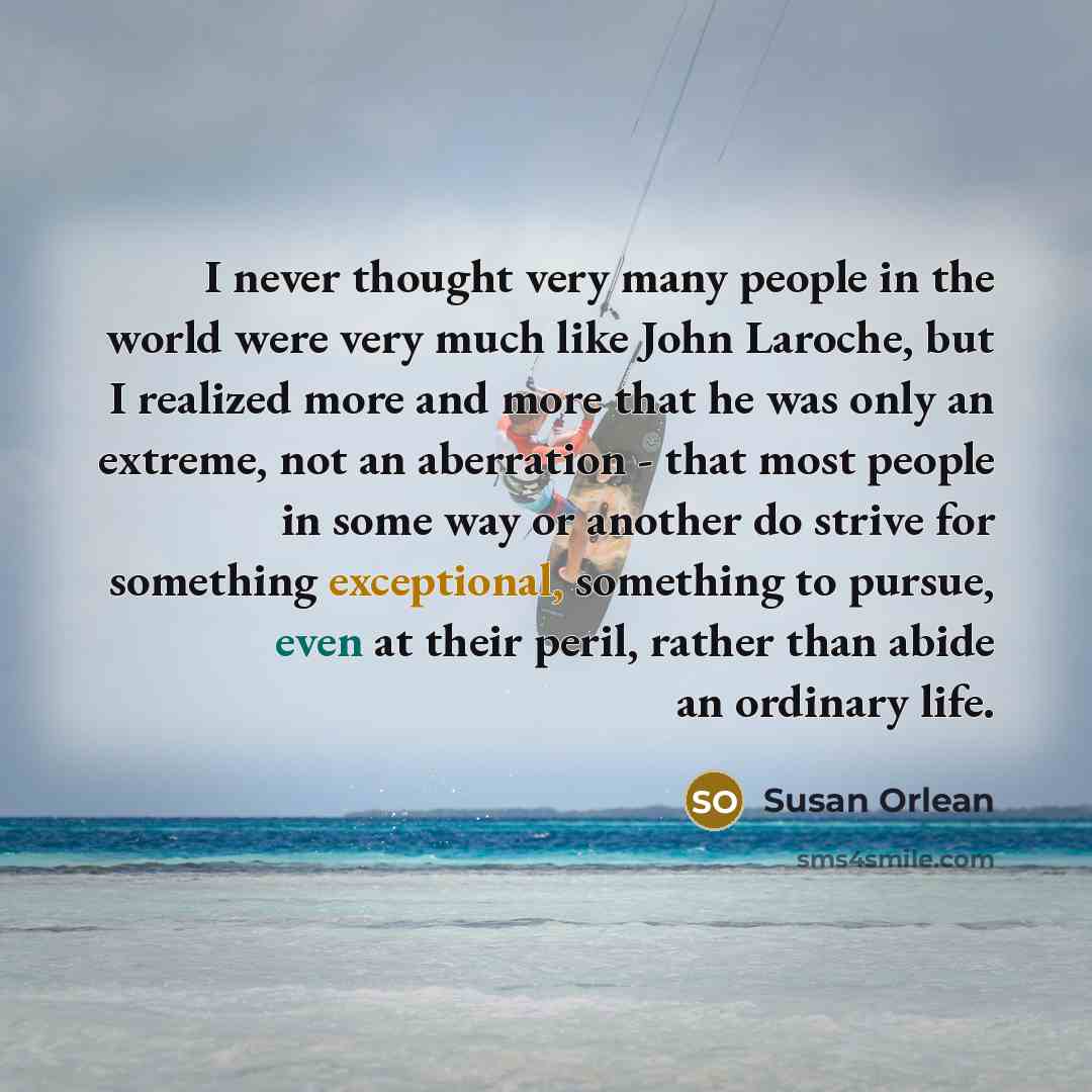 “I never thought very many people in the world were…” quote by Susan Orlean