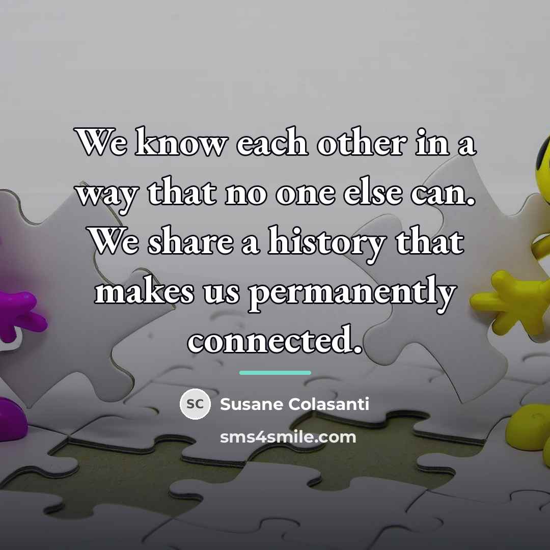 “We know each other in a way that no one…” quote by Susane Colasanti