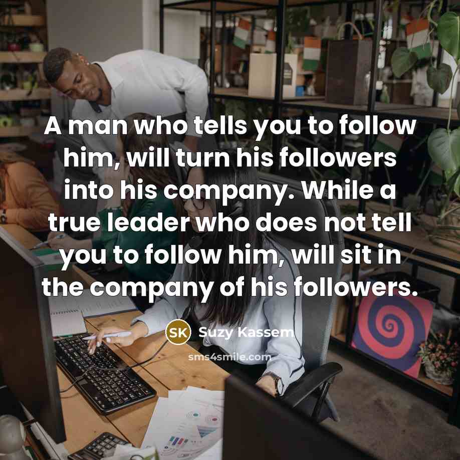 “A man who tells you to follow him, will turn…” quote by Suzy Kassem