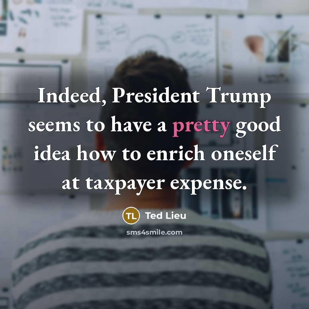 “Indeed, President Trump seems to have a pretty good idea…” quote by Ted Lieu