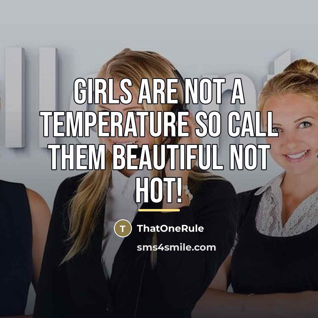 “Girls are not a temperature so call them beautiful NOT…” quote by ThatOneRule