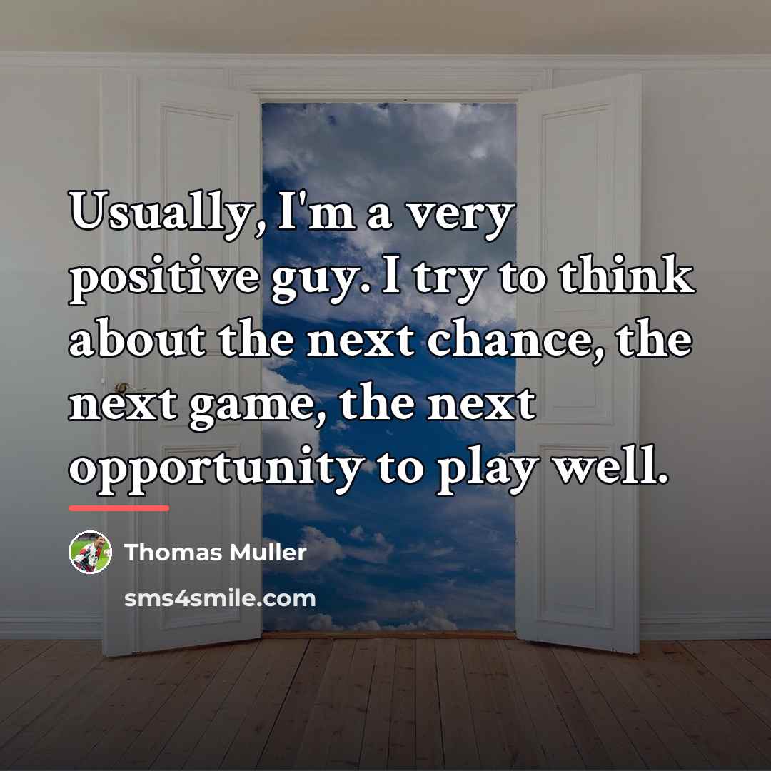 “Usually, I'm a very positive guy. I try to think…” quote by Thomas Muller