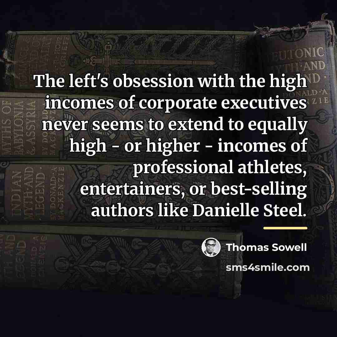 “The left's obsession with the high incomes of corporate executives…” quote by Thomas Sowell