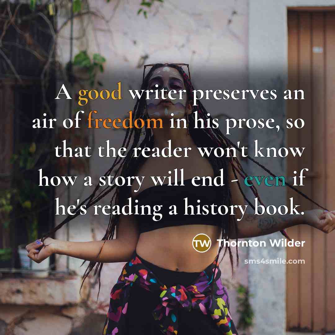 “A good writer preserves an air of freedom in his…” quote by Thornton Wilder