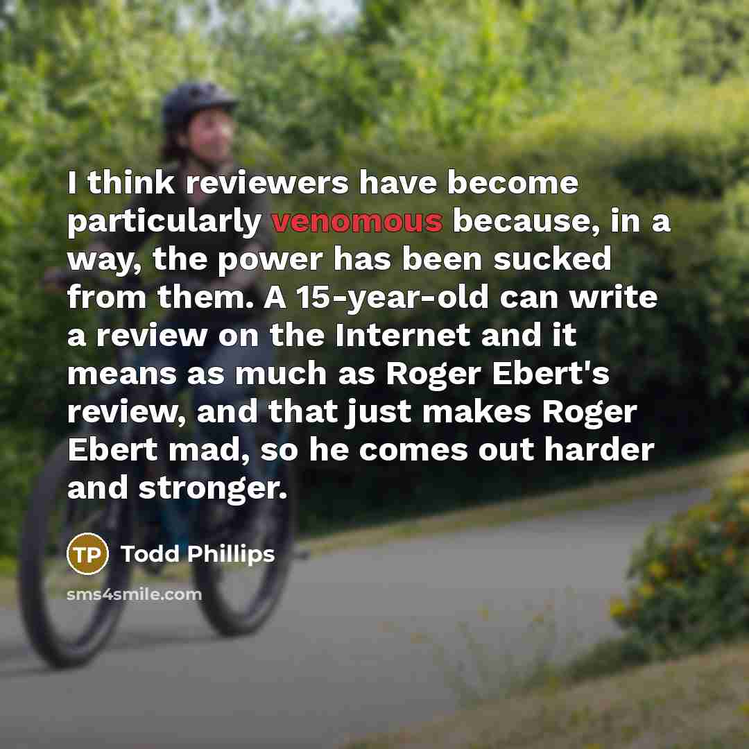 “I think reviewers have become particularly venomous because, in a…” quote by Todd Phillips
