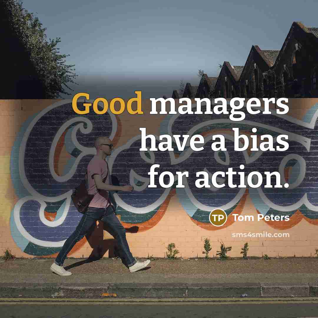 “Good managers have a bias for action.…” quote by Tom Peters