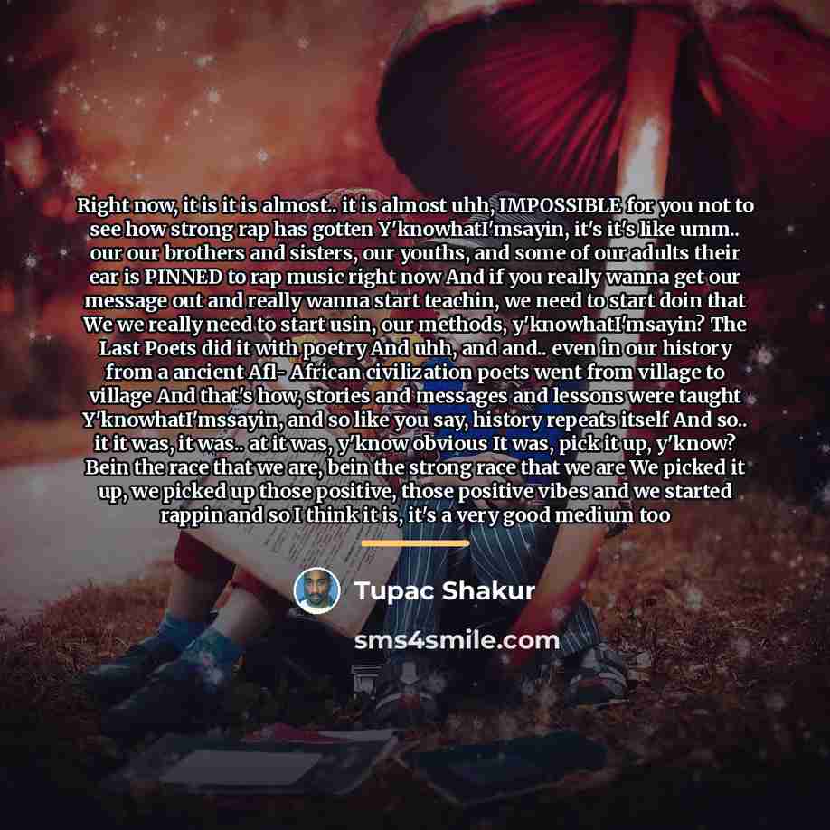 “Right now, it is it is almost.. it is almost…” quote by Tupac Shakur