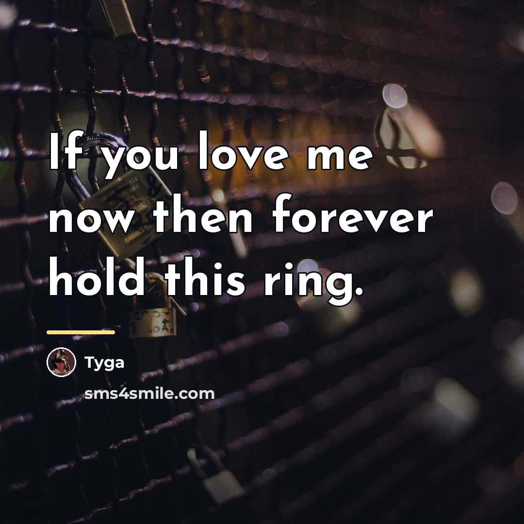 “If you love me now then forever hold this ring.…” quote by Tyga