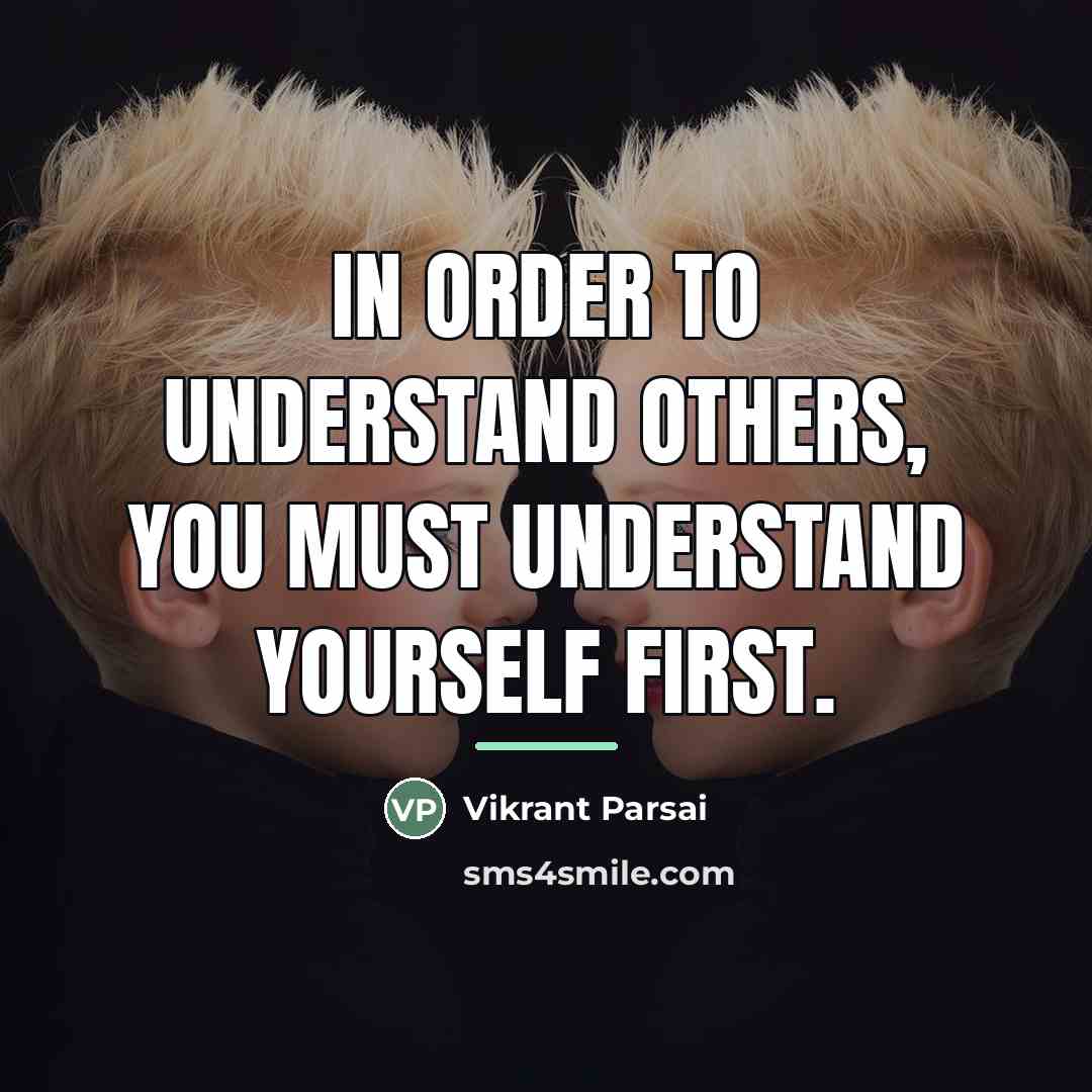 “In order to understand others, you must understand yourself first.…” quote by Vikrant Parsai
