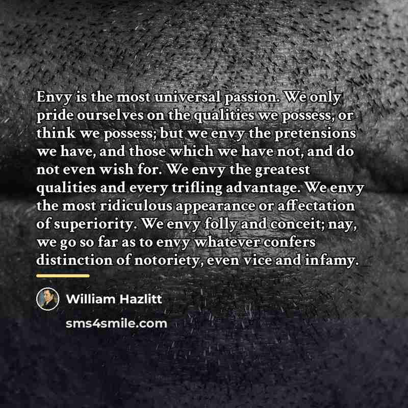“Envy is the most universal passion. We only pride ourselves…” quote by William Hazlitt