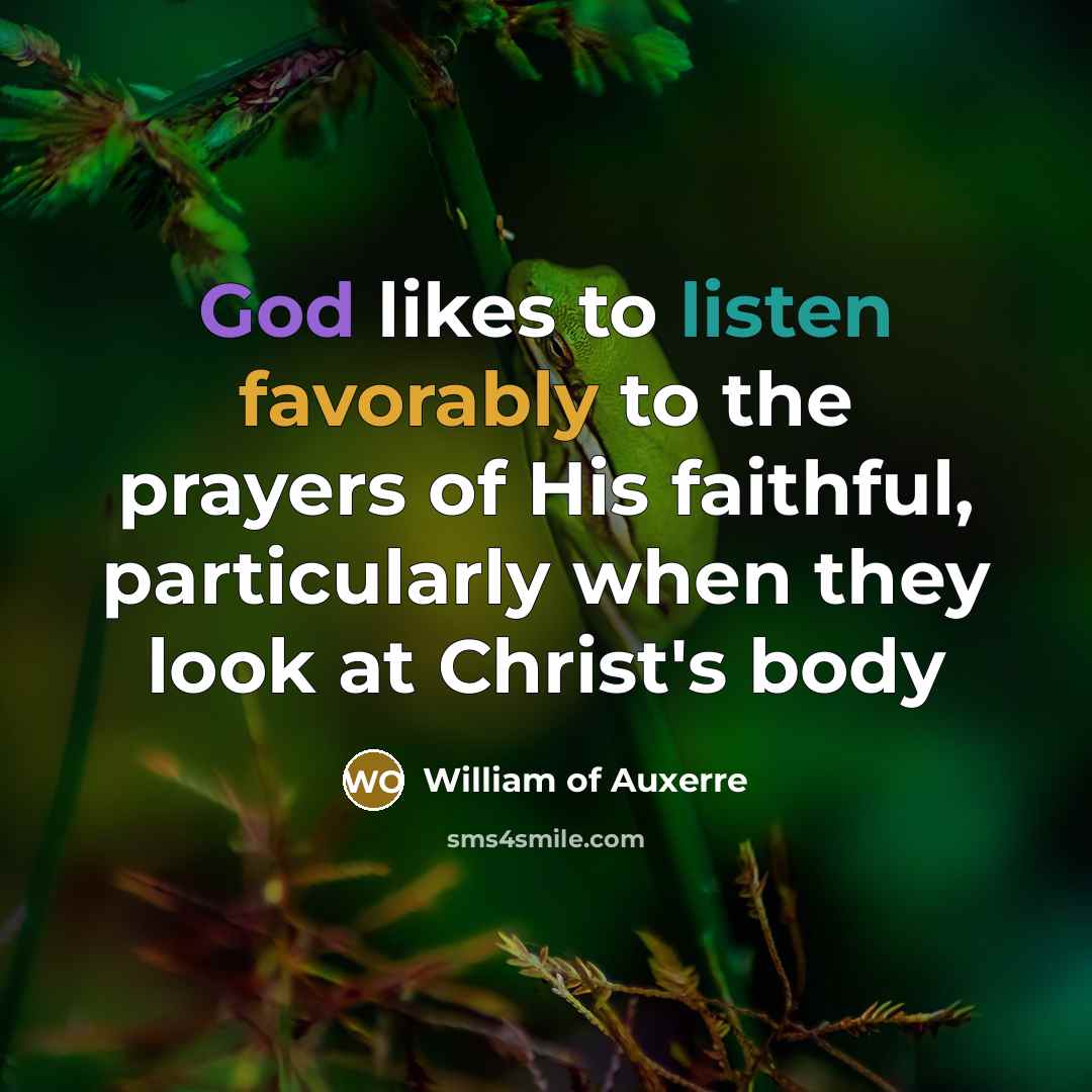 “God likes to listen favorably to the prayers of His…” quote by William of Auxerre