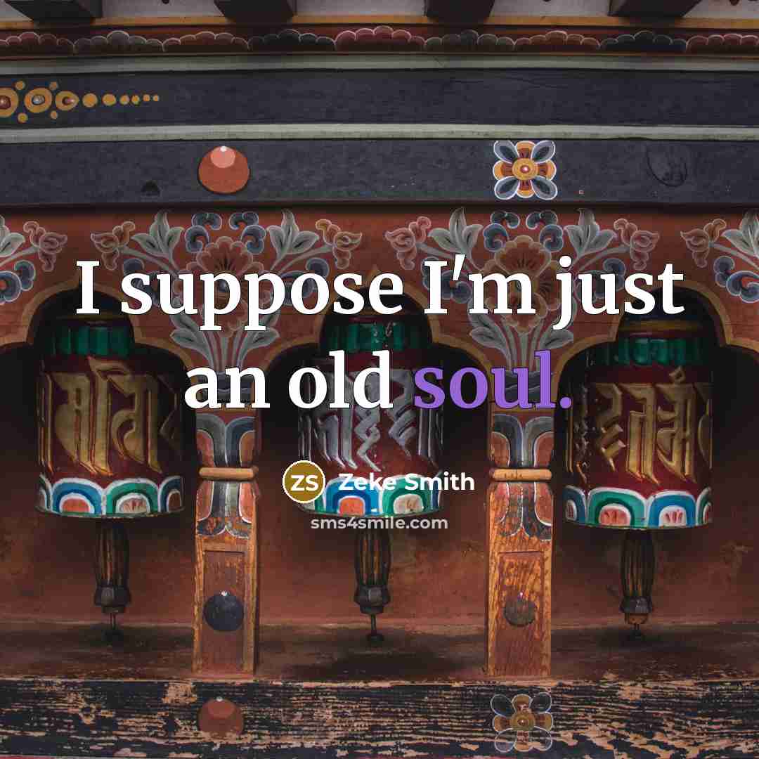 “I suppose I'm just an old soul.…” quote by Zeke Smith