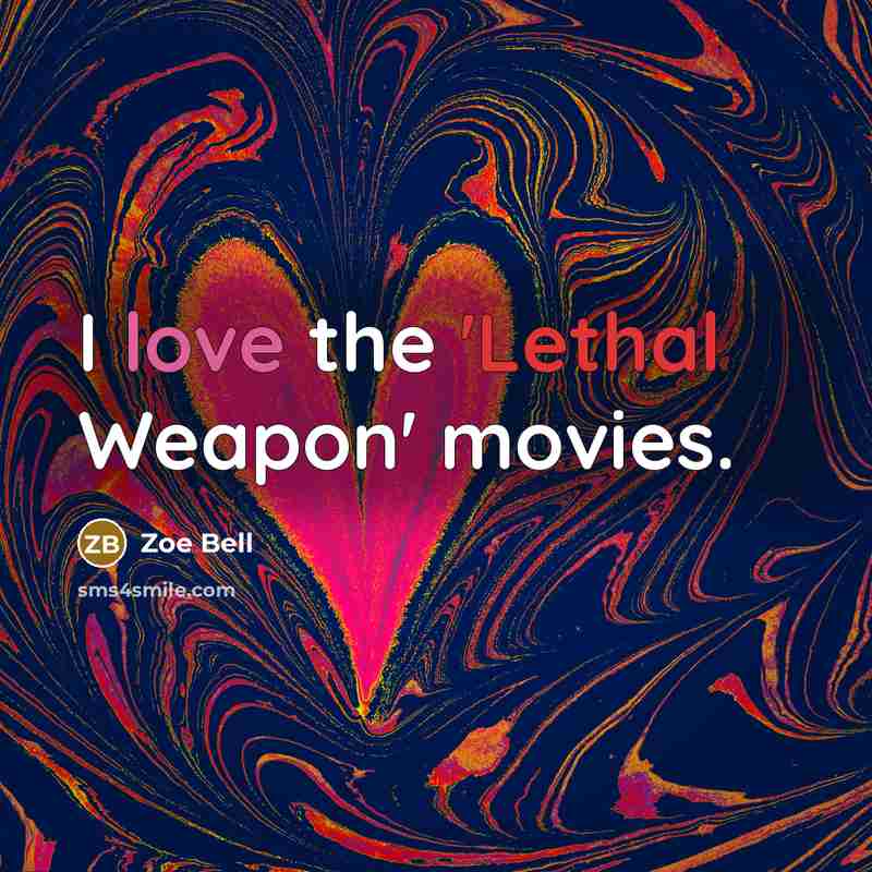 “I love the 'Lethal Weapon' movies.…” quote by Zoe Bell