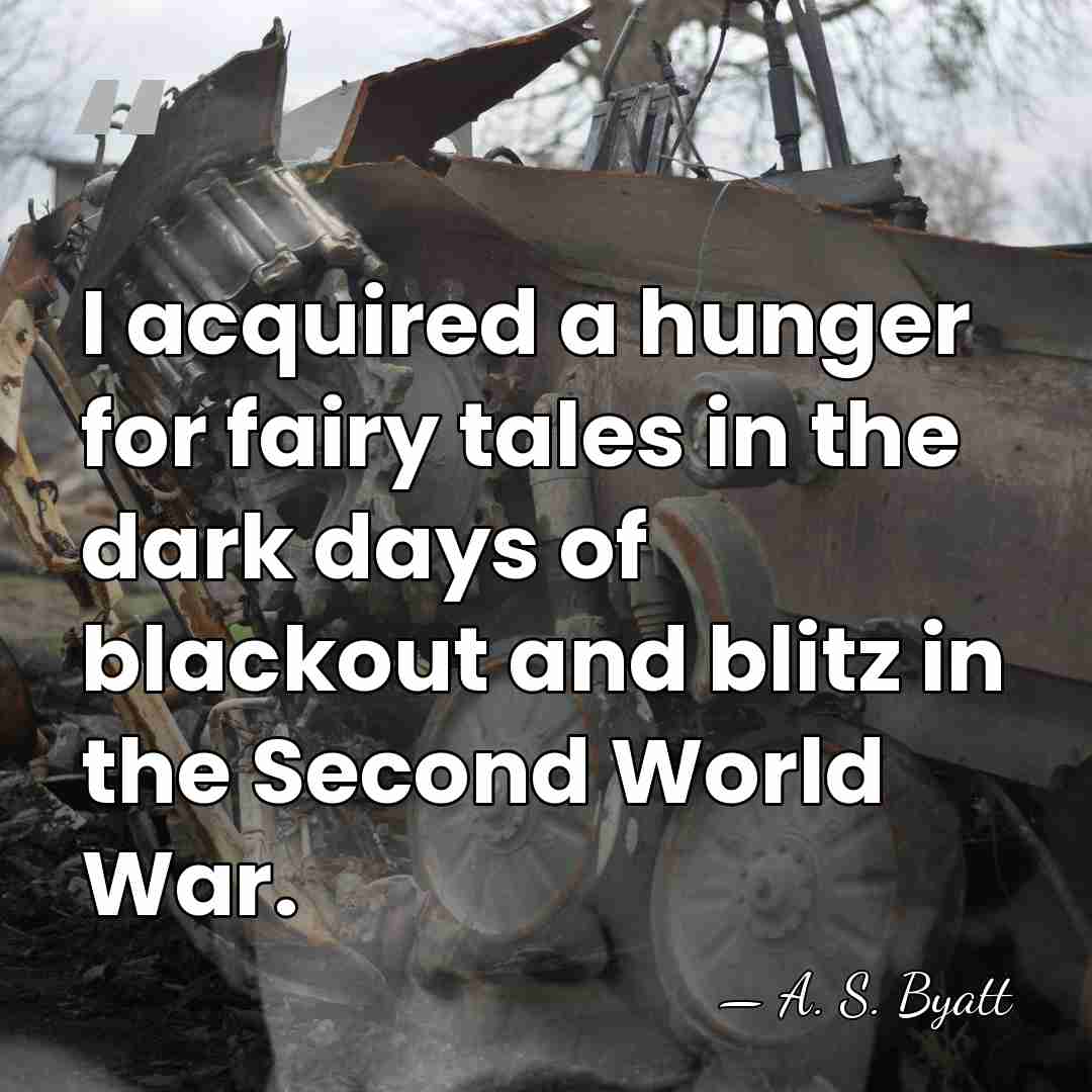 I acquired a hunger for fairy tales in the dark days of&hellip; - A. S. Byatt