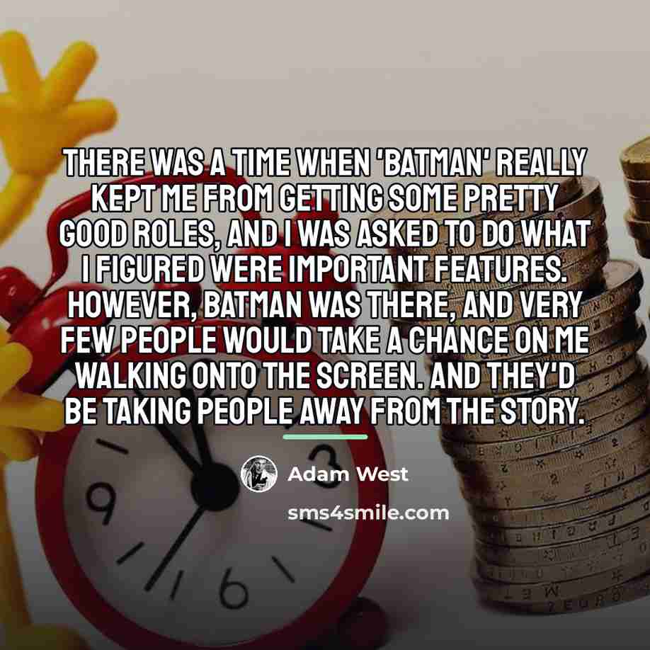“There was a time when 'Batman' really kept me from…” quote by Adam West