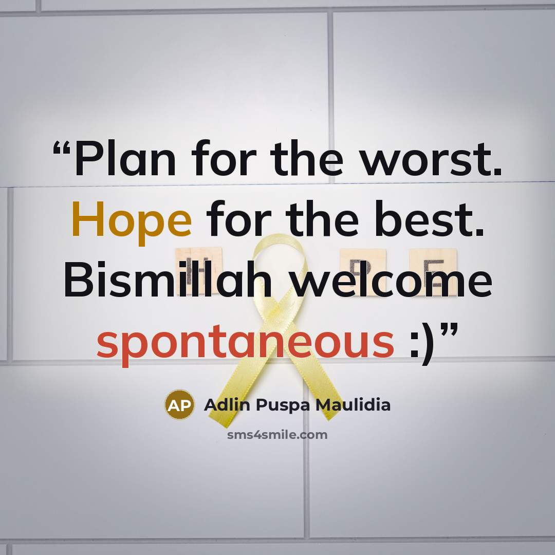 “Plan for the worst. Hope for the best. Bismillah welcome spontaneous :)” quote by Adlin Puspa Maulidia