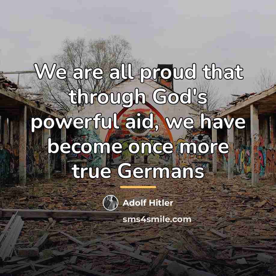 “We are all proud that through God's powerful aid, we…” quote by Adolf Hitler