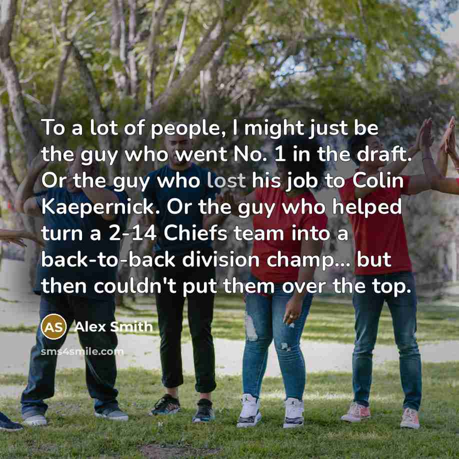 “To a lot of people, I might just be the…” quote by Alex Smith