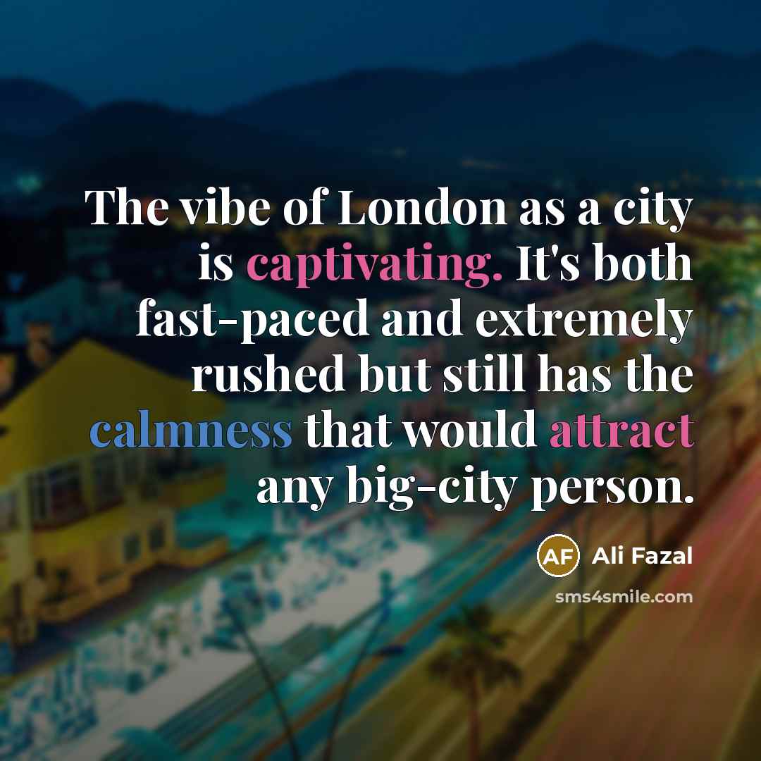 “The vibe of London as a city is captivating. It's…” quote by Ali Fazal