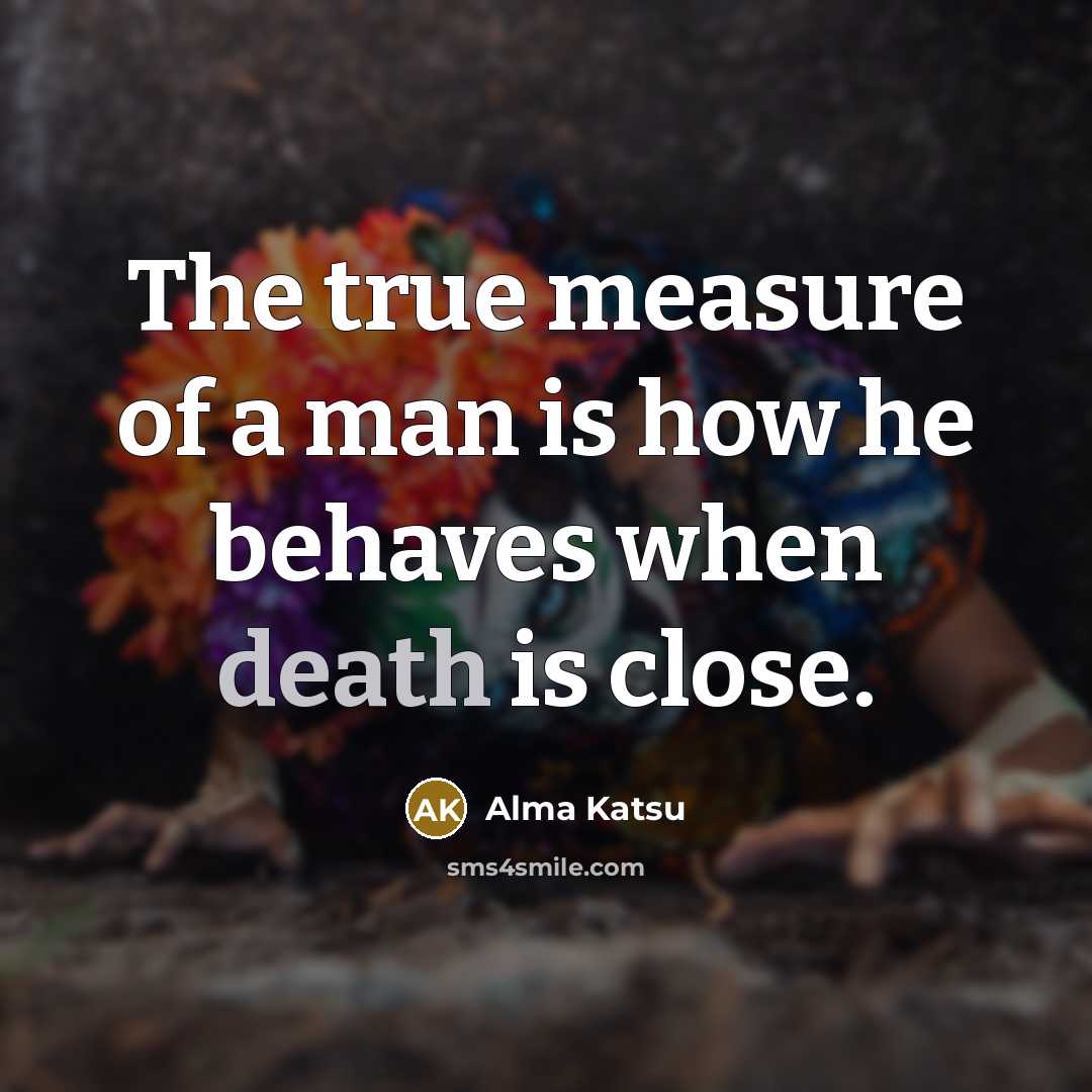 “The true measure of a man is how he behaves…” quote by Alma Katsu