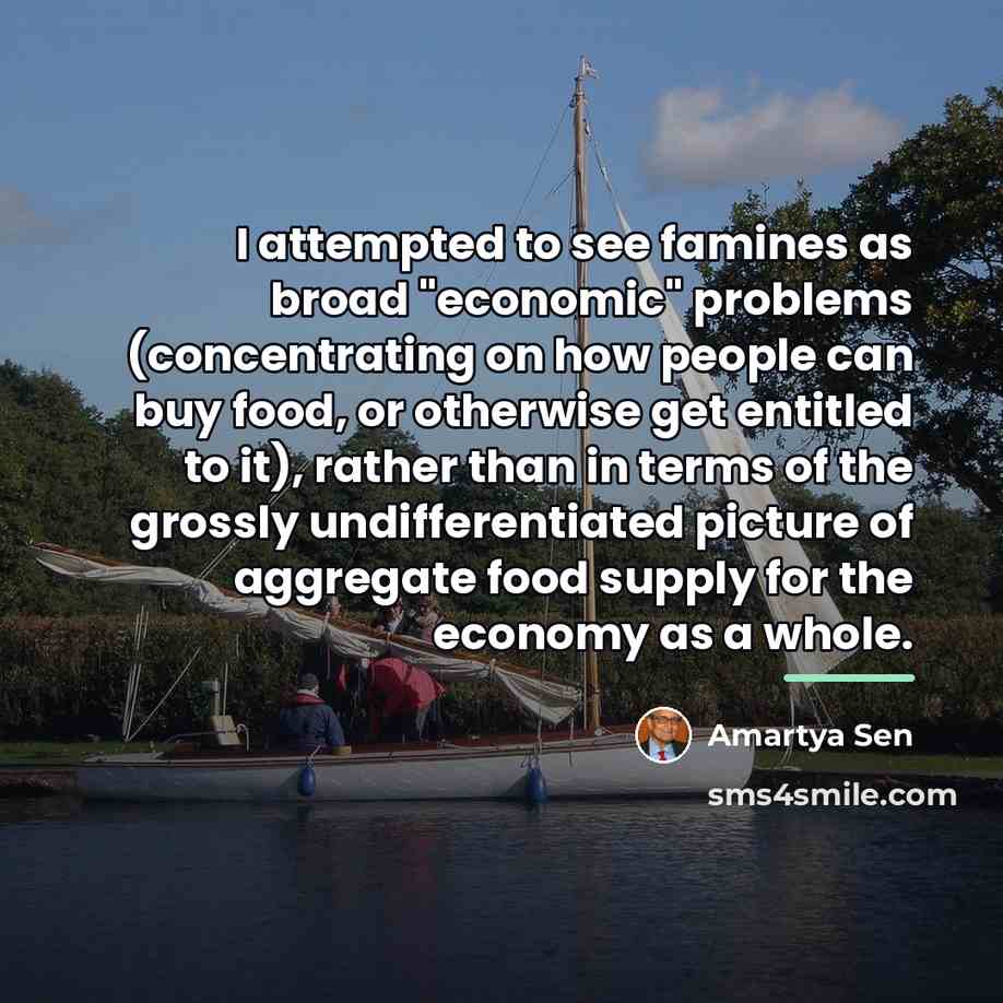 “I attempted to see famines as broad "economic" problems (concentrating…” quote by Amartya Sen