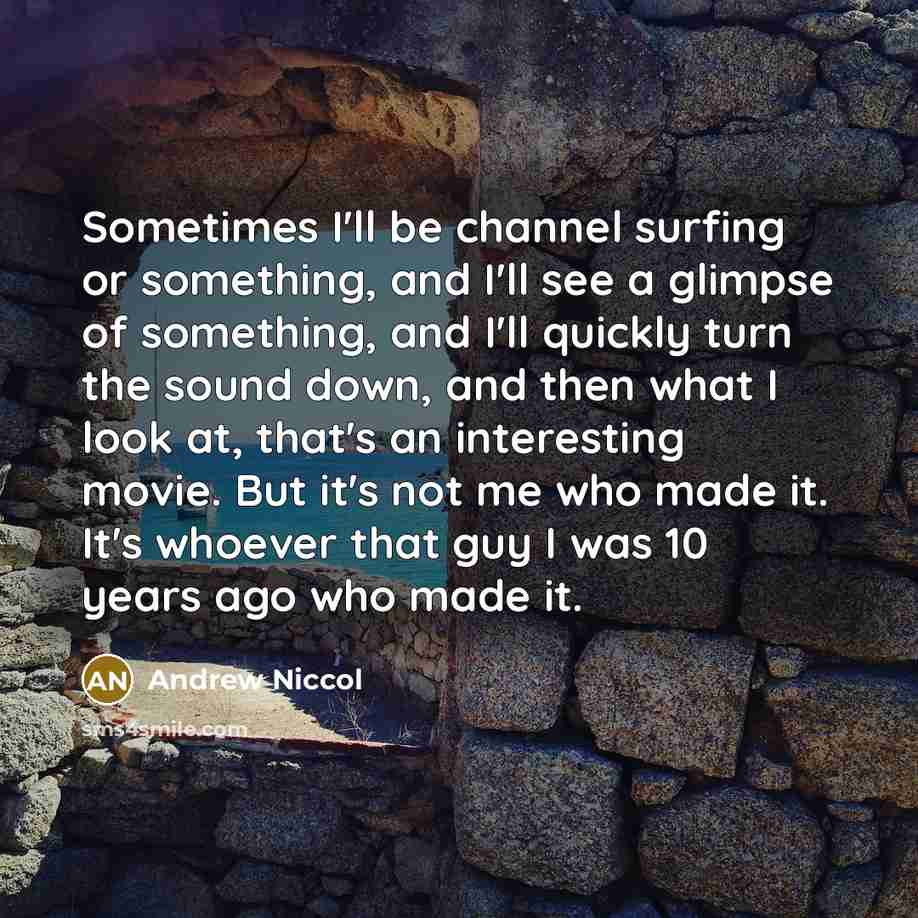 “Sometimes I'll be channel surfing or something, and I'll see…” quote by Andrew Niccol